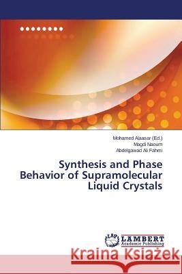 Synthesis and Phase Behavior of Supramolecular Liquid Crystals Naoum Magdi                              Fahmi Abdelgawad Ali                     Alaasar Mohamed 9783659549403 LAP Lambert Academic Publishing
