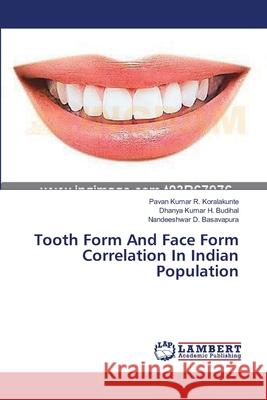 Tooth Form And Face Form Correlation In Indian Population R. Koralakunte, Pavan Kumar 9783659551604 LAP Lambert Academic Publishing