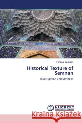 Historical Texture of Semnan Yadollahi, Fariborz 9783659553950 LAP Lambert Academic Publishing