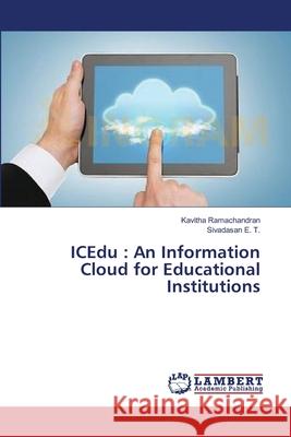 ICEdu: An Information Cloud for Educational Institutions Ramachandran, Kavitha 9783659555077 LAP Lambert Academic Publishing
