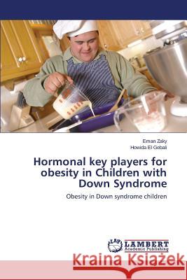 Hormonal Key Players for Obesity in Children with Down Syndrome Zaky Eman 9783659555732 LAP Lambert Academic Publishing