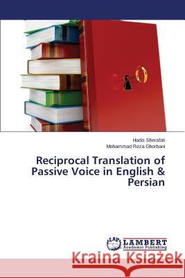 Reciprocal Translation of Passive Voice in English & Persian Sherafati Hadis                          Ghorbani Mohammad Reza 9783659564529