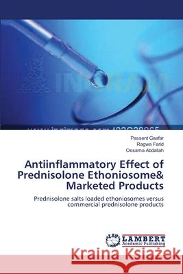 Antiinflammatory Effect of Prednisolone Ethoniosome& Marketed Products Gaafar, Passent 9783659565472 LAP Lambert Academic Publishing