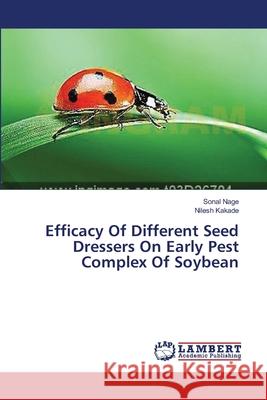 Efficacy Of Different Seed Dressers On Early Pest Complex Of Soybean Nage Sonal                               Kakade Nilesh 9783659565571 LAP Lambert Academic Publishing
