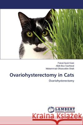 Ovariohysterectomy in Cats Kiani Faisal Ayub 9783659570117 LAP Lambert Academic Publishing