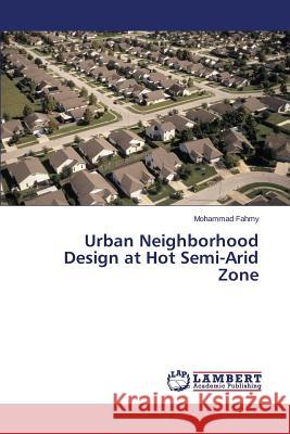 Urban Neighborhood Design at Hot Semi-Arid Zone Fahmy Mohammad 9783659570131 LAP Lambert Academic Publishing