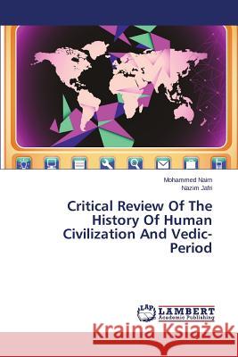 Critical Review of the History of Human Civilization and Vedic- Period Naim Mohammed 9783659574115 LAP Lambert Academic Publishing