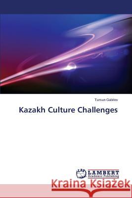 Kazakh Culture Challenges Gabitov Tursun 9783659574146 LAP Lambert Academic Publishing