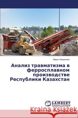 Analiz travmatizma v ferrosplavnom proizvodstve Respubliki Kazakhstan Imangazin Marat 9783659580024