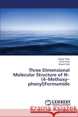 Three Dimensional Molecular Structure of N-(4-Methoxy-phenyl)Formamide Tailor Sanjay                            Patel Urmila                             Patel Bharat 9783659580321 LAP Lambert Academic Publishing