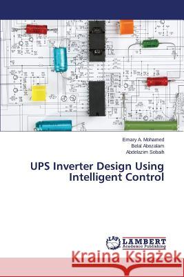 Ups Inverter Design Using Intelligent Control A. Mohamed Emary                         Abozalam Belal                           Sobaih Abdelazim 9783659581816 LAP Lambert Academic Publishing