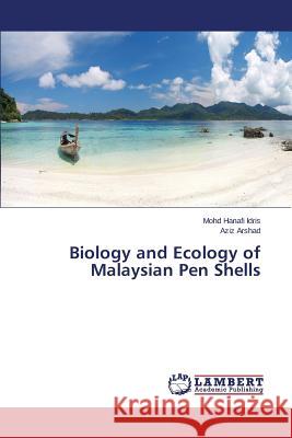 Biology and Ecology of Malaysian Pen Shells Idris Mohd Hanafi                        Arshad Aziz 9783659582776 LAP Lambert Academic Publishing