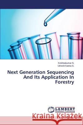 Next Generation Sequencing and Its Application in Forestry N. Krishnakumar                          Kanna S. Umesh 9783659585173 LAP Lambert Academic Publishing