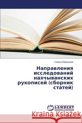 Napravleniya issledovaniy nakhchyvanskikh rukopisey (sbornik statey) Ibragimov Sabukhi 9783659585562 LAP Lambert Academic Publishing
