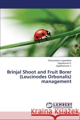 Brinjal Shoot and Fruit Borer (Leucinodes Orbonalis) Management Loganathan Ramazeame 9783659587689 LAP Lambert Academic Publishing