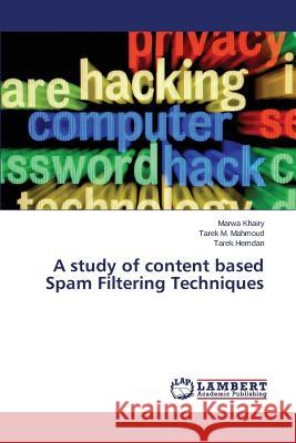 A study of content based Spam Filtering Techniques Khairy Marwa 9783659590696 LAP Lambert Academic Publishing