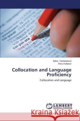 Collocation and Language Proficiency Yazdandoust Zahra                        Kafipour Reza 9783659591457 LAP Lambert Academic Publishing