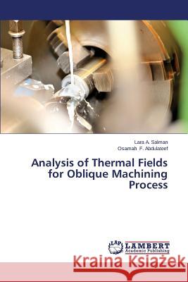 Analysis of Thermal Fields for Oblique Machining Process A. Salman Lara                           F. Abdulateef Osamah 9783659593314 LAP Lambert Academic Publishing