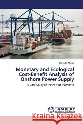 Monetary and Ecological Cost-Benefit Analysis of Onshore Power Supply M. Mulwa Denis 9783659595837 LAP Lambert Academic Publishing