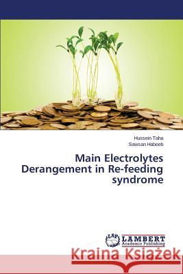 Main Electrolytes Derangement in Re-feeding syndrome Taha Hussein 9783659606342 LAP Lambert Academic Publishing