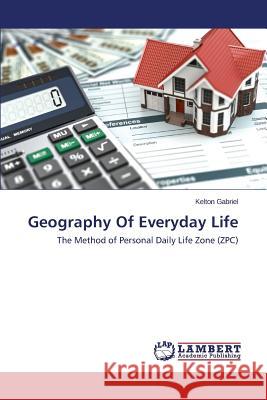 Geography of Everyday Life Gabriel Kelton 9783659612657 LAP Lambert Academic Publishing
