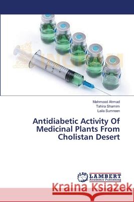 Antidiabetic Activity Of Medicinal Plants From Cholistan Desert Mahmood Ahmad, Tahira Shamim, Laila Sumreen 9783659616518 LAP Lambert Academic Publishing