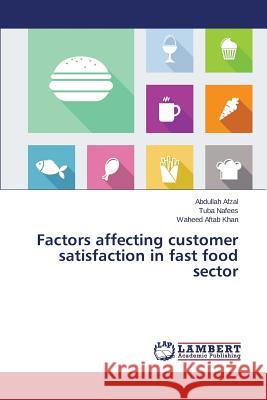 Factors affecting customer satisfaction in fast food sector Afzal Abdullah 9783659619069 LAP Lambert Academic Publishing