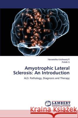 Amyotrophic Lateral Sclerosis: An Introduction R. Navanietha Krishnaraj 9783659625732 LAP Lambert Academic Publishing