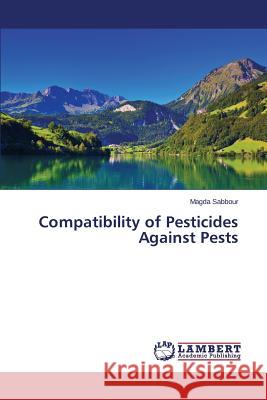 Compatibility of Pesticides Against Pests Sabbour Magda 9783659628467 LAP Lambert Academic Publishing