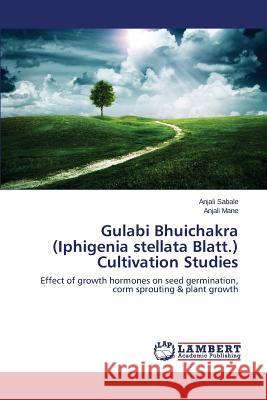 Gulabi Bhuichakra (Iphigenia stellata Blatt.) Cultivation Studies Sabale Anjali 9783659630705 LAP Lambert Academic Publishing