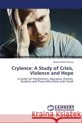 Crylence: A Study of Crisis, Violence and Hope Yancey, Victoria Ward 9783659632662 LAP Lambert Academic Publishing