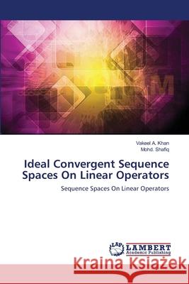 Ideal Convergent Sequence Spaces On Linear Operators A. Khan, Vakeel 9783659638503 LAP Lambert Academic Publishing