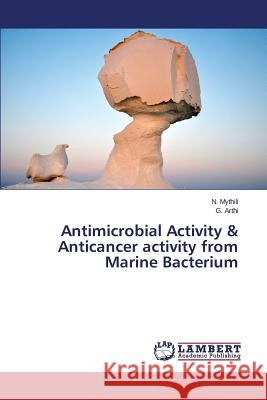 Antimicrobial Activity & Anticancer activity from Marine Bacterium Mythili N.                               Arthi G. 9783659642975