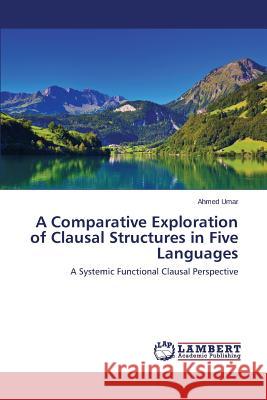 A Comparative Exploration of Clausal Structures in Five Languages Umar Ahmed 9783659643675 LAP Lambert Academic Publishing