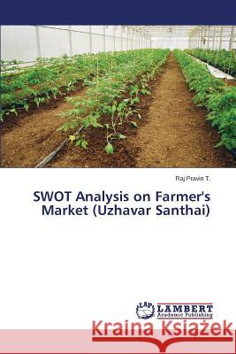 SWOT Analysis on Farmer's Market (Uzhavar Santhai) T. Raj Pravin 9783659648397 LAP Lambert Academic Publishing