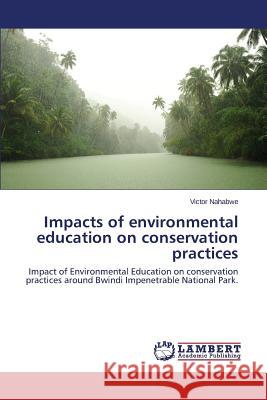 Impacts of environmental education on conservation practices Nahabwe Victor 9783659662164 LAP Lambert Academic Publishing