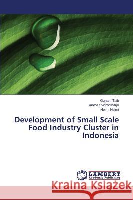 Development of Small Scale Food Industry Cluster in Indonesia Taib Gunarif                             Wirodiharjo Santosa                      Helmi Helmi 9783659663390 LAP Lambert Academic Publishing