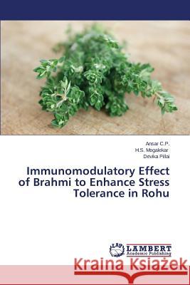 Immunomodulatory Effect of Brahmi to Enhance Stress Tolerance in Rohu C. P. Ansar                              Mogalekar H. S.                          Pillai Devika 9783659666407 LAP Lambert Academic Publishing