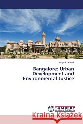 Bangalore: Urban Development and Environmental Justice Udvardi Mayrah 9783659666490 LAP Lambert Academic Publishing