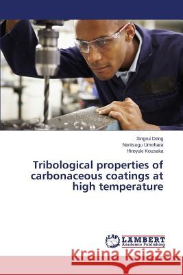 Tribological properties of carbonaceous coatings at high temperature Deng Xingrui                             Umehara Noritsugu                        Kousaka Hiroyuki 9783659668869 LAP Lambert Academic Publishing