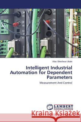 Intelligent Industrial Automation for Dependent Parameters Ubale Vilas Sheshrao 9783659669026 LAP Lambert Academic Publishing