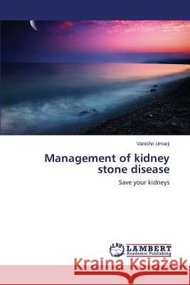 Management of kidney stone disease Umarji Vanishri 9783659669323 LAP Lambert Academic Publishing