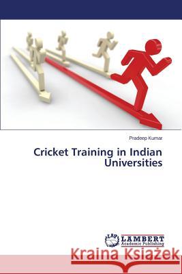 Cricket Training in Indian Universities Kumar Pradeep 9783659671135