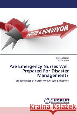 Are Emergency Nurses Well Prepared For Disaster Management? Gaber Shreen 9783659671388 LAP Lambert Academic Publishing