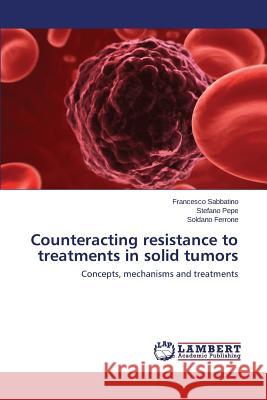 Counteracting resistance to treatments in solid tumors Sabbatino Francesco 9783659672057 LAP Lambert Academic Publishing