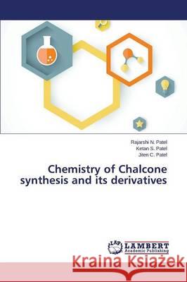 Chemistry of Chalcone synthesis and its derivatives Patel Rajarshi N.                        Patel Ketan S.                           Patel Jiten C. 9783659672309