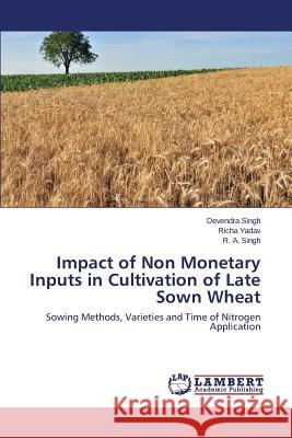 Impact of Non Monetary Inputs in Cultivation of Late Sown Wheat Singh Devendra                           Yadav Richa                              Singh R. a. 9783659675867 LAP Lambert Academic Publishing