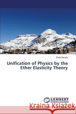 Unification of Physics by the Ether Elasticity Theory Zareski David 9783659677205 LAP Lambert Academic Publishing