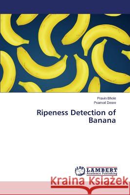 Ripeness Detection of Banana Bhole Pravin                             Deore Pramod 9783659680397