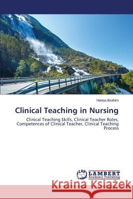 Clinical Teaching in Nursing Ibrahim Hanaa 9783659682186 LAP Lambert Academic Publishing